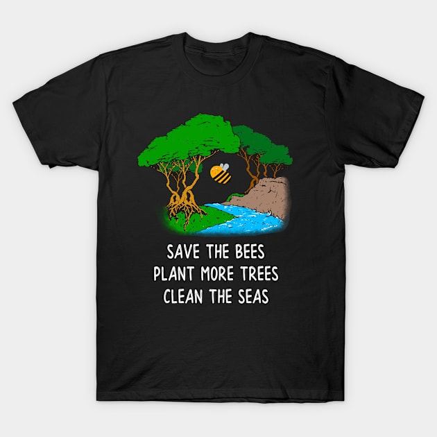 Save The Bees Plant More Trees Clean The Seas Design graphic T-Shirt by merchlovers